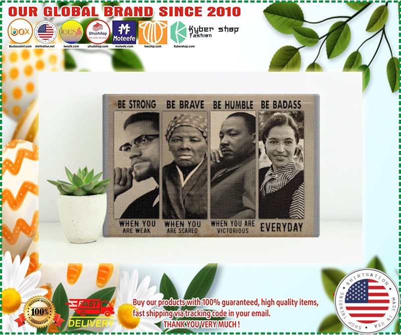 Black famous people be strong be brave be humble be badass poster
