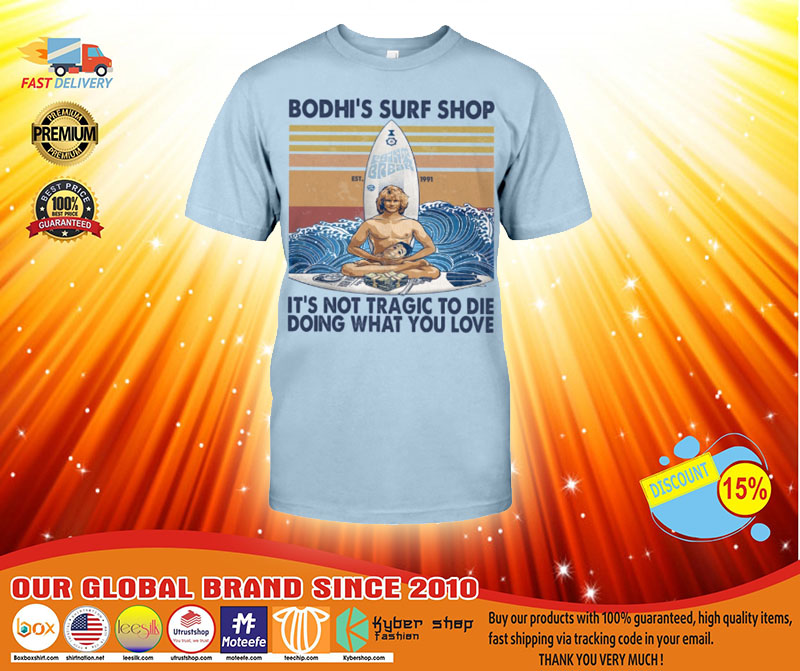 Bodhi's surf shop It's not tragic to die doing what you love shirt