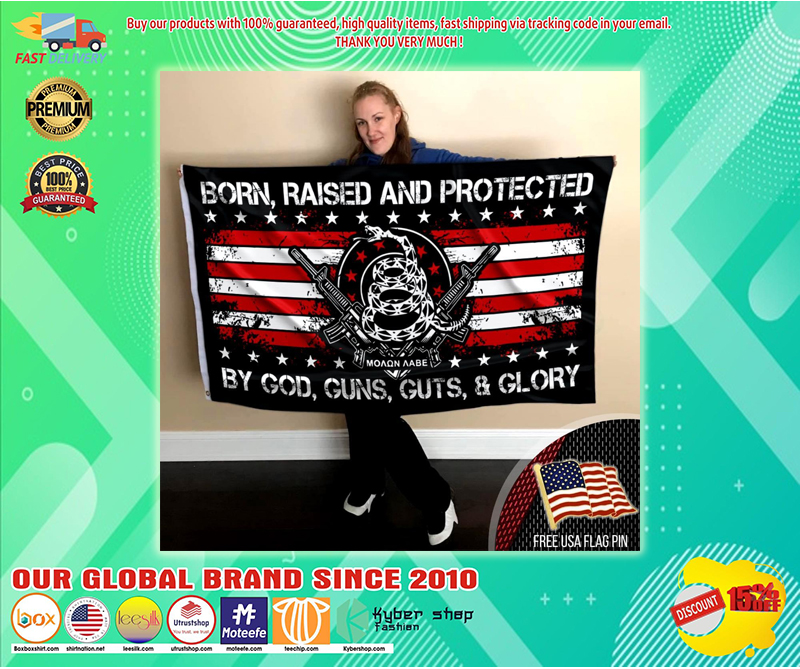 Born raised and protected by god gun guts and glory flag