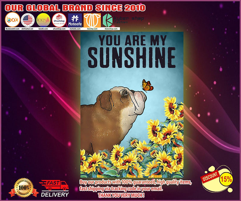 Bulldog puppies you are my sunshine poster