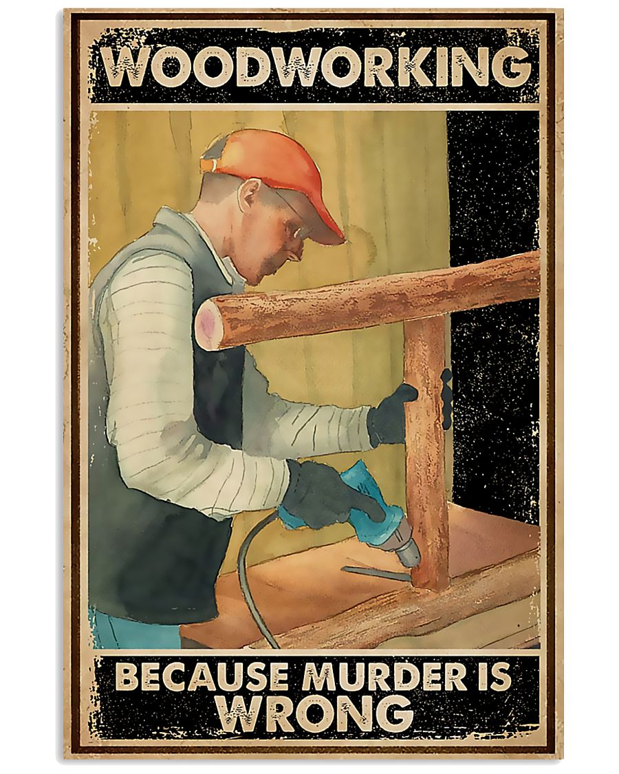 Carpenter woodworking because murder is wrong poster