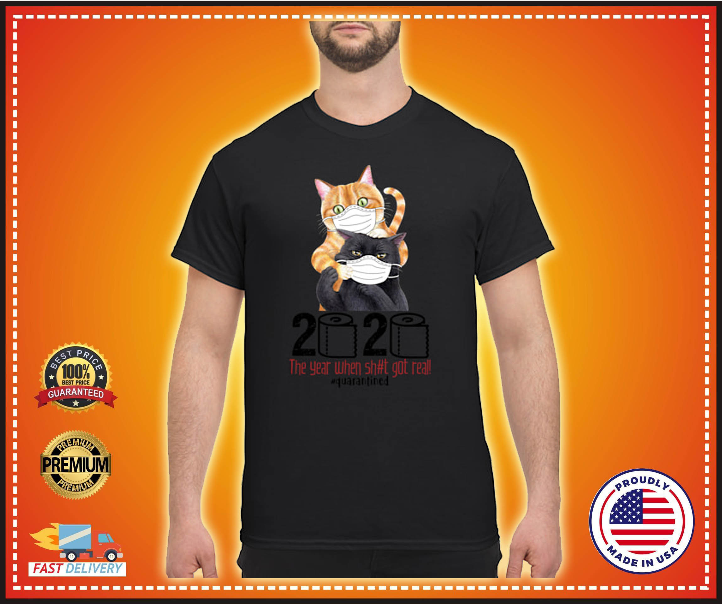 Cat 2020 the year when shit got real quarantined shirt