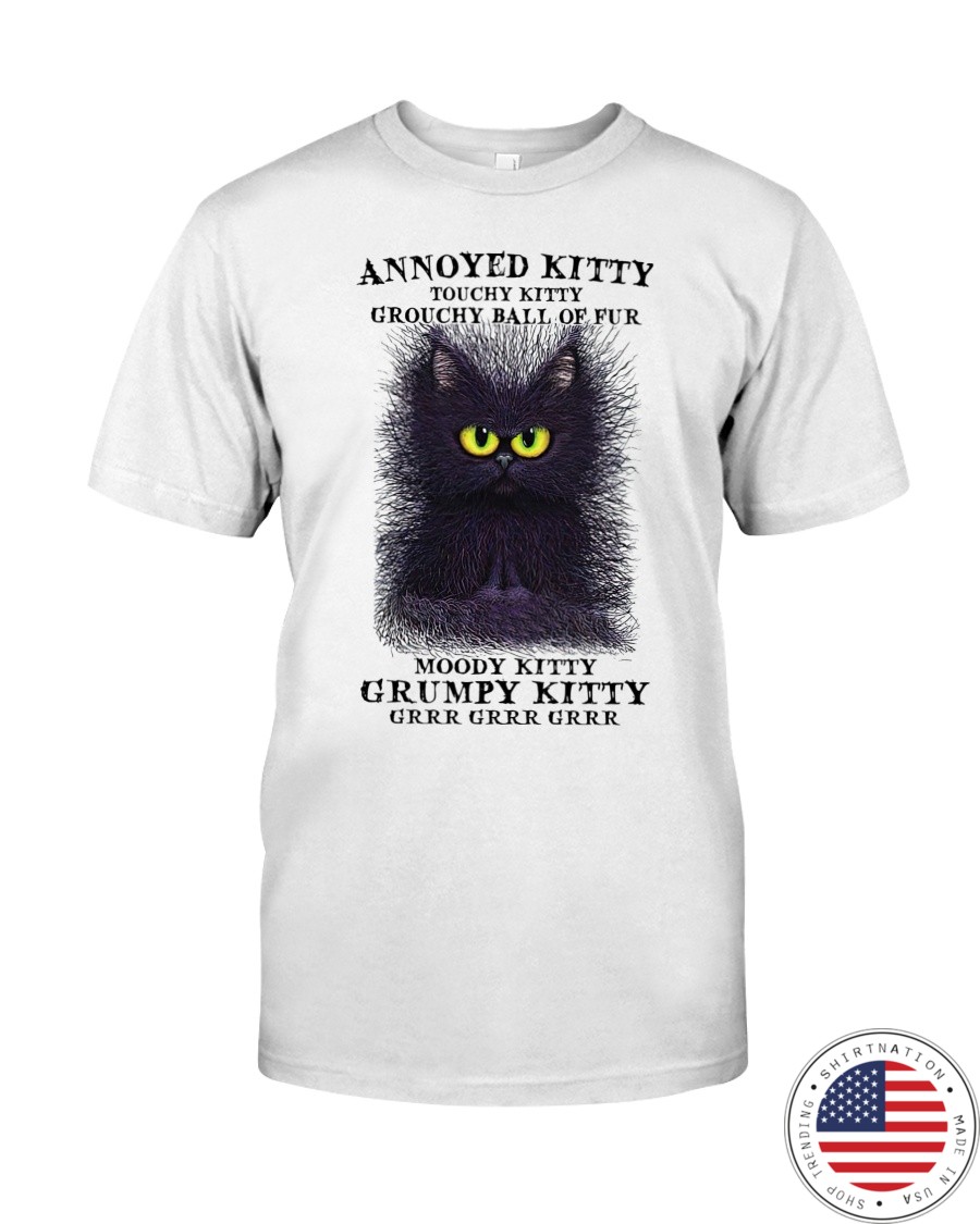 Cat Annoyed kitty touchy kitty grouchy ball of fur shirt as