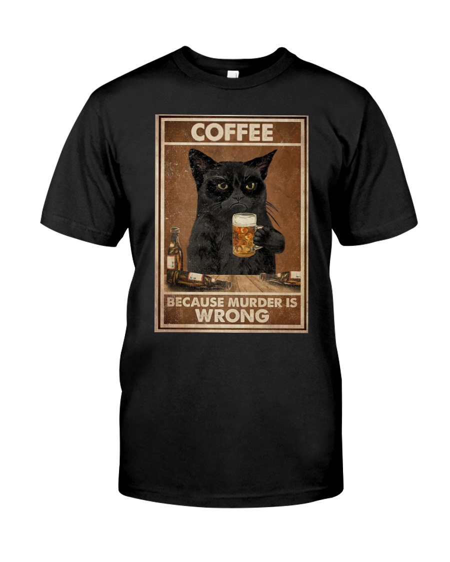 Cat Coffee because murder is wrong shirt