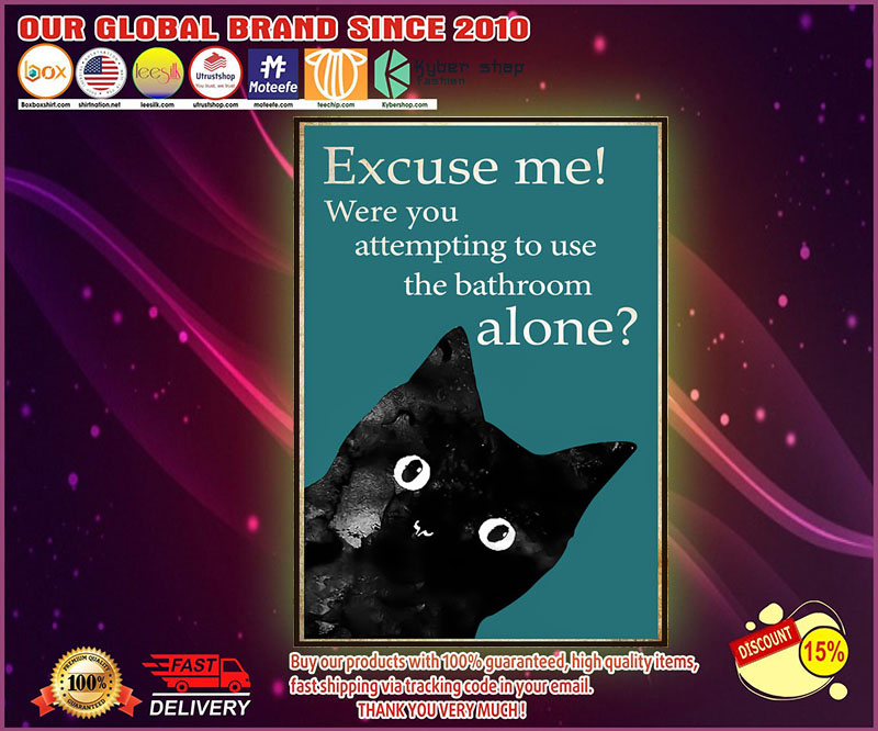 Cat Excuse me were you attempting to use the bathroom alone poster