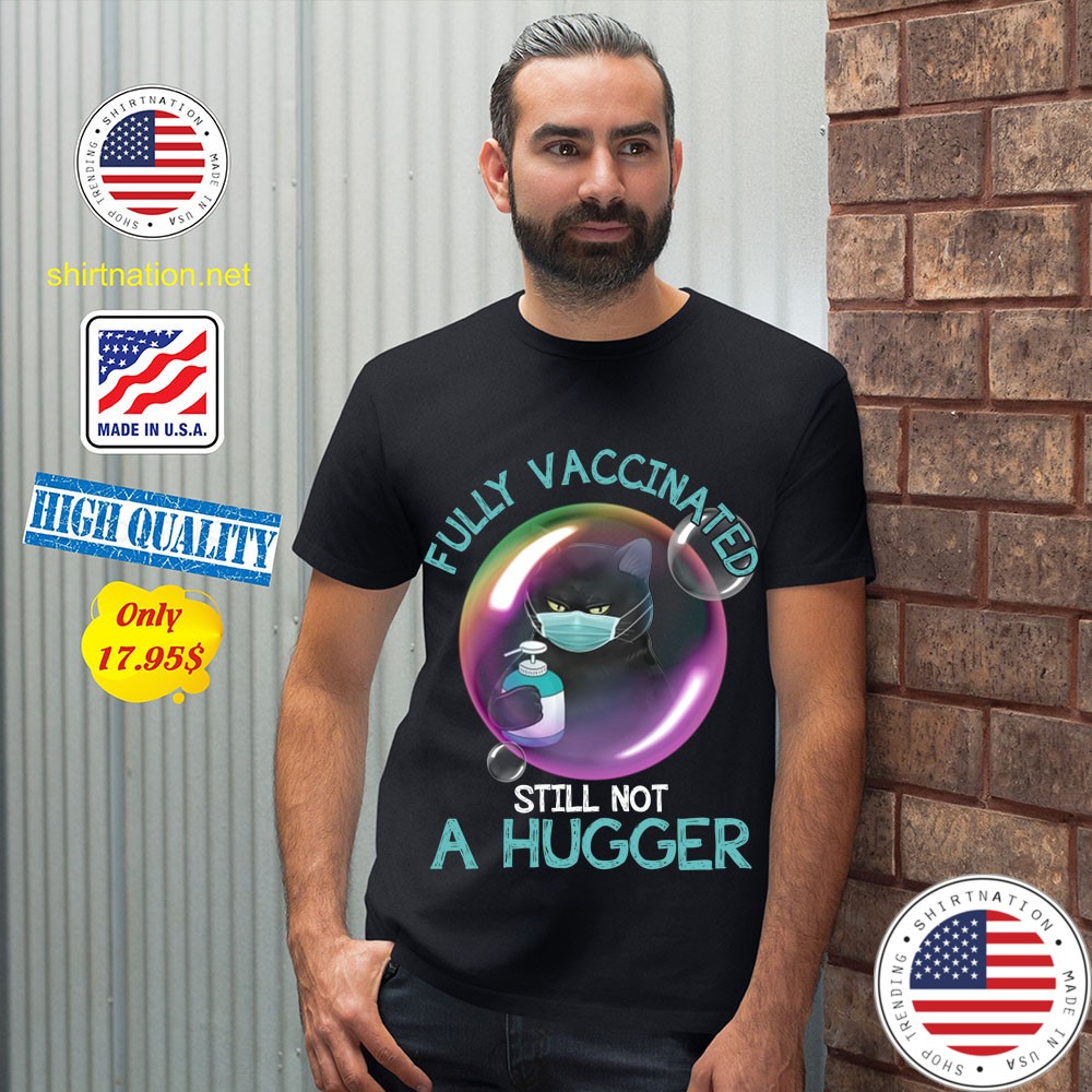 Cat Fully vaccninated still not a hugger shirt 12