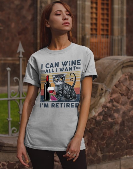Cat I can wine all I want I'm retired shirt