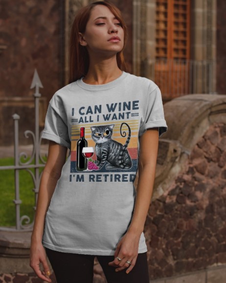 Cat I can wine all I want I'm retired shirt