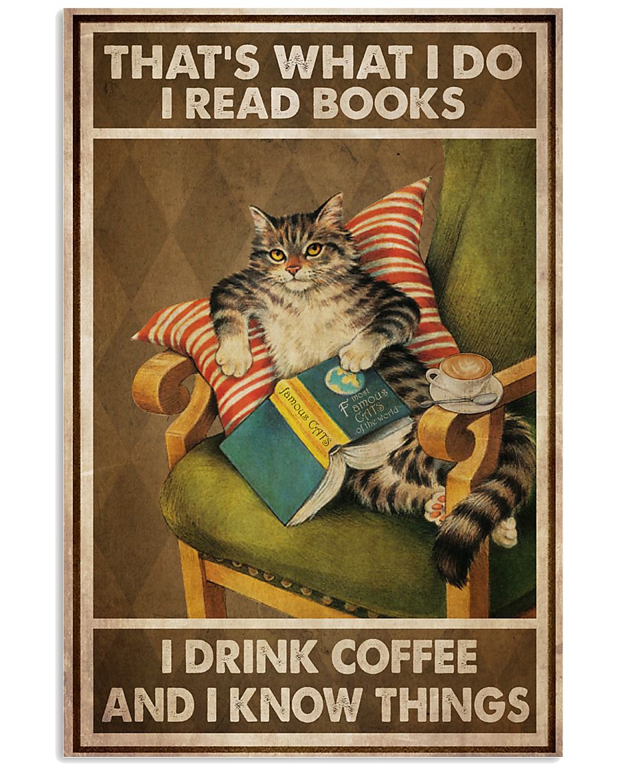 Cat That's what I do I read books I drink coffee and I know things poster