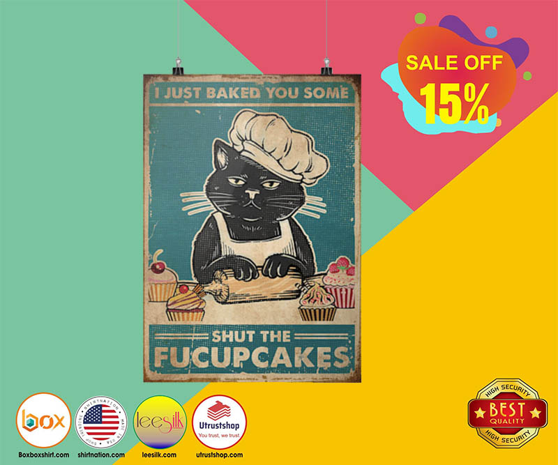 Cat i just baked you some shut the fucupcakes poster