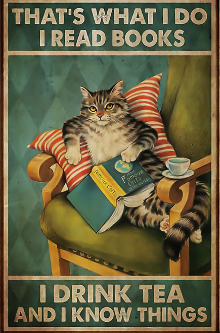 Cat that's what I do I read books I drink tea and I know things poster