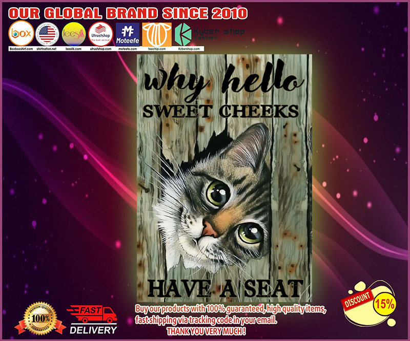 Cat why hello sweet cheeks have a seat poster