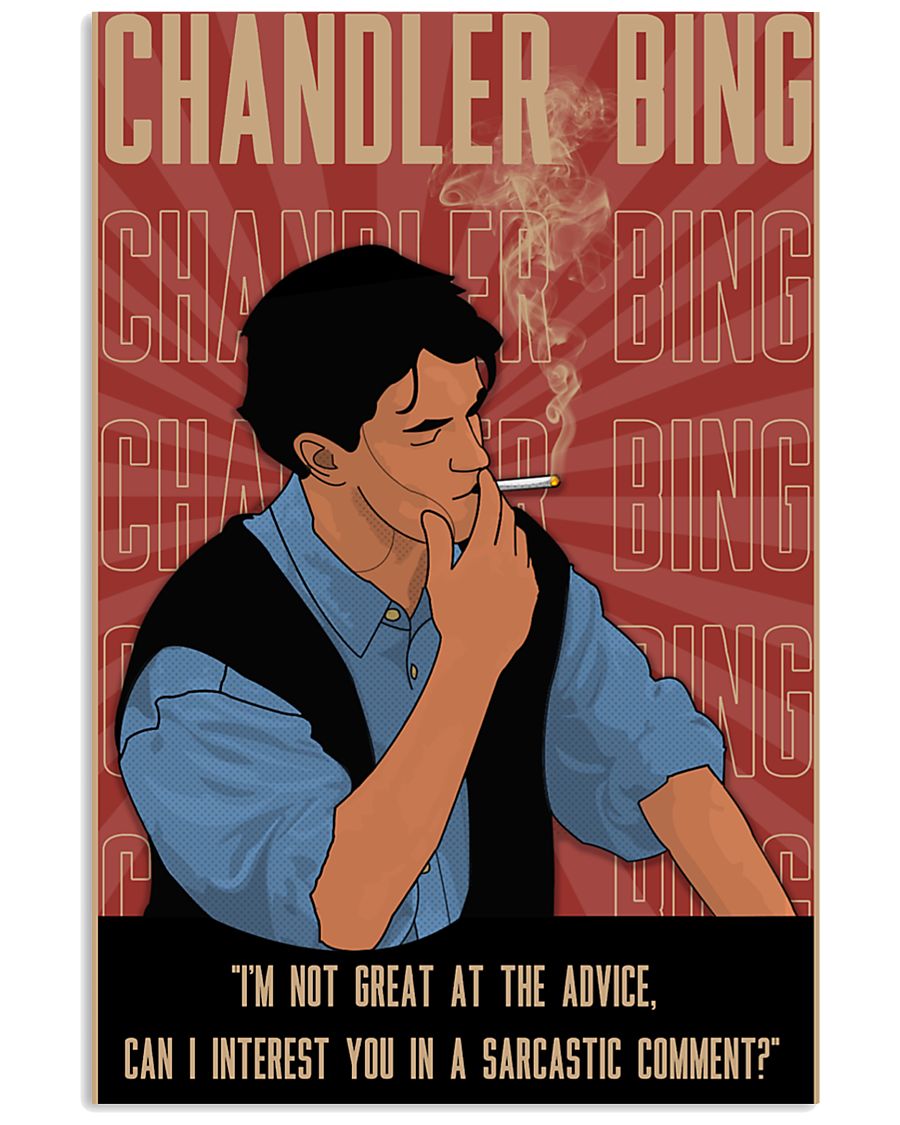 Chandler bing i'm not great at the advice can I interest you in a sarcastic comment poster