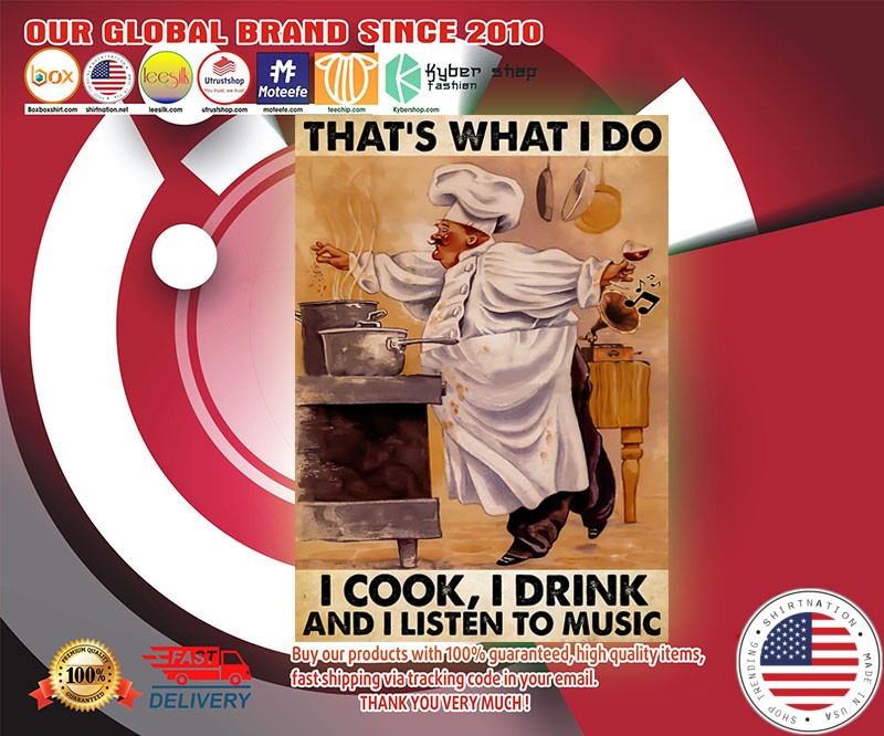 Chef that's what I do I cook I drink and I listen to music poster