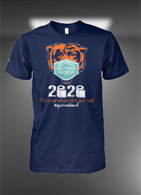 Chicago bear 2020 the year when shit got real shirt