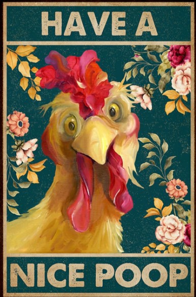 Chiken have a nice poop poster