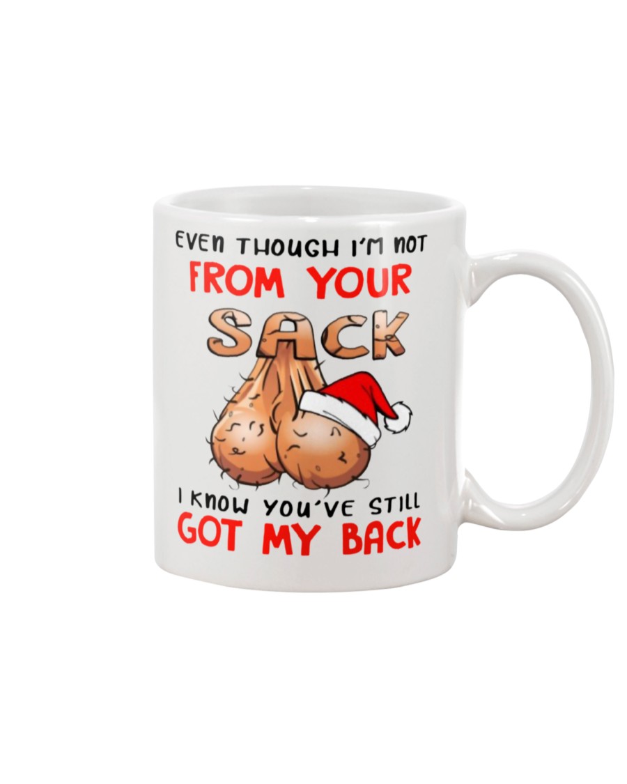 Christmas even though i'm not from your sack I know you will still got my back mug