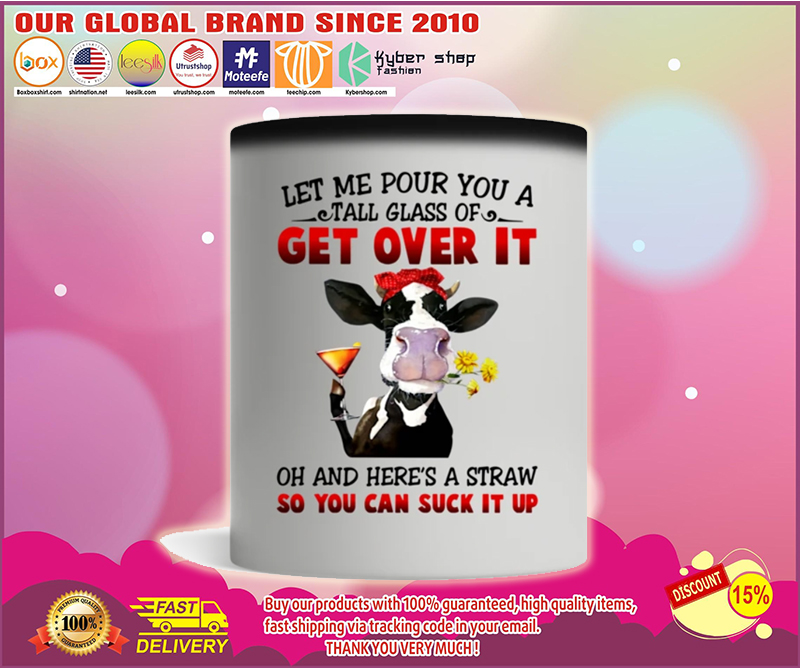 Cow Let me pour you a tall glass of get over it mug