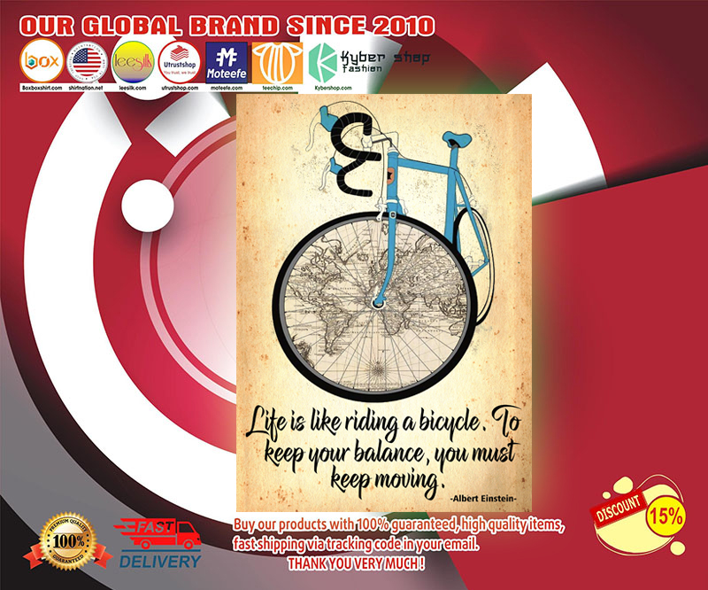 Cycling Life is like riding a bicycle to keep your balance you must keep moving poster