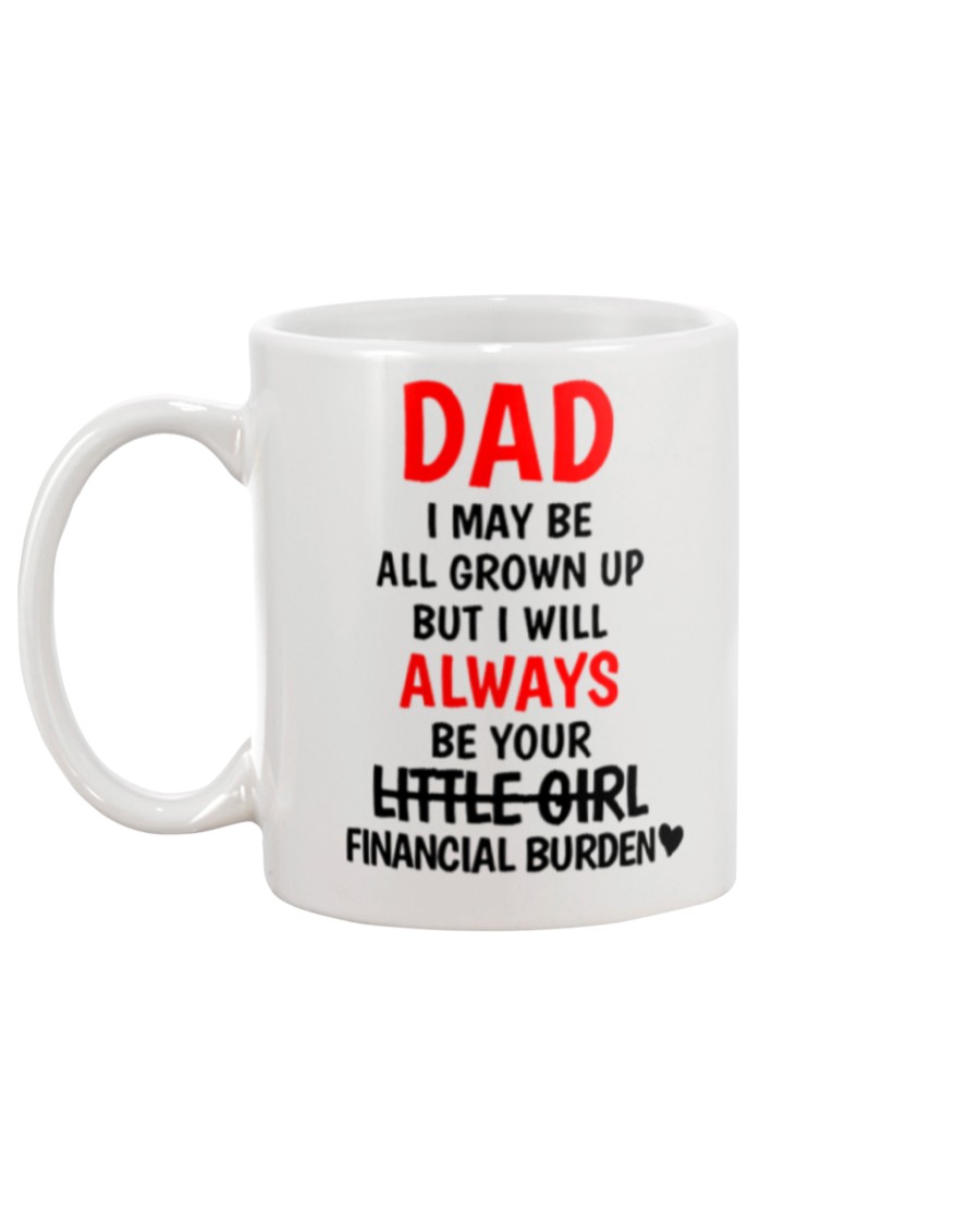 Dad I may be all grown up but i will always your little girl financial burden mug