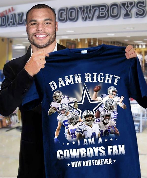 Damn right I am a dallas cowboys fan now and forever shirt