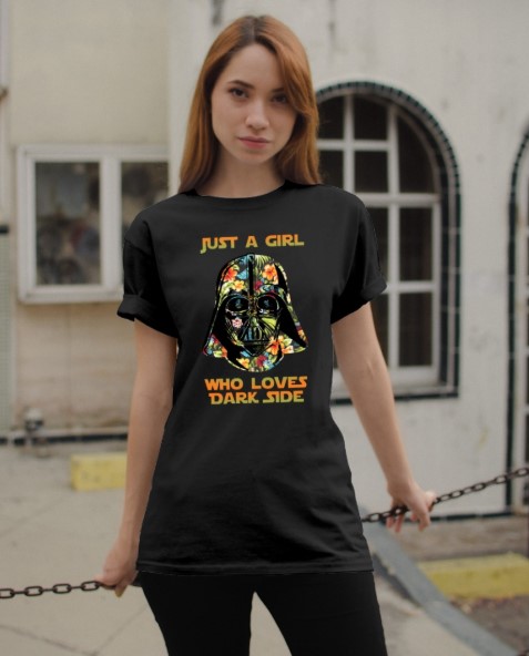 Darth vader Just a girl who loves dark side shirt