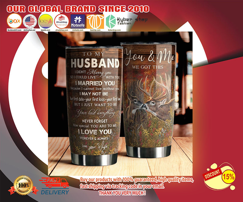 Deer you and me we got this to my husband tumbler