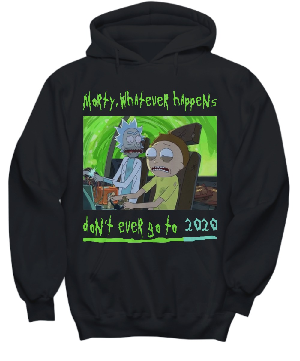 Rick and Morty whatever happens don't ever go to 2020 shirt