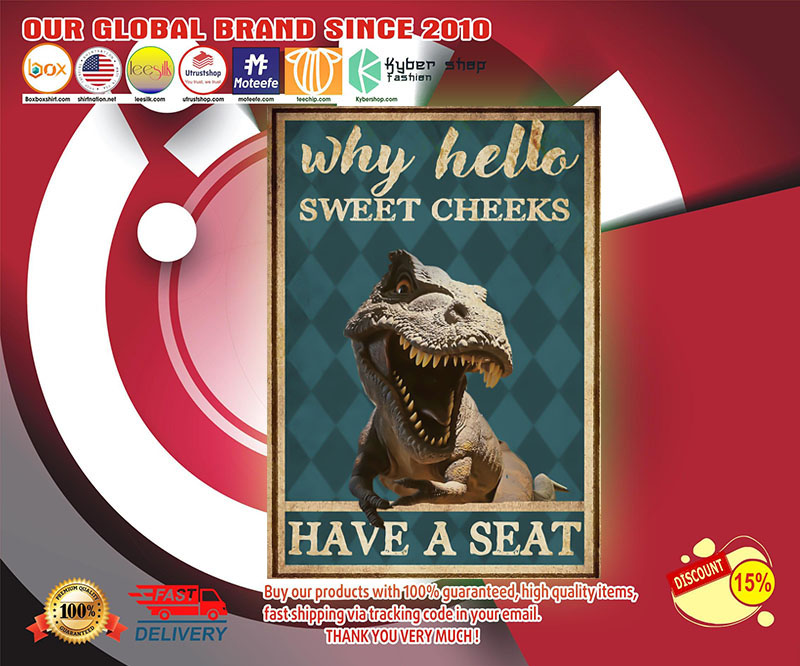 Dinosaur why hello sweet cheeks have a seat poster