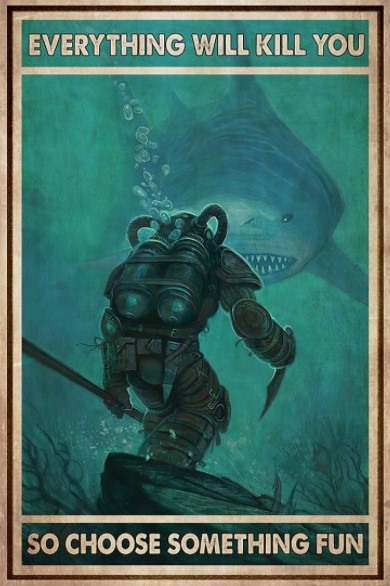 Diver shark Everything will kill you so choose something fun poster