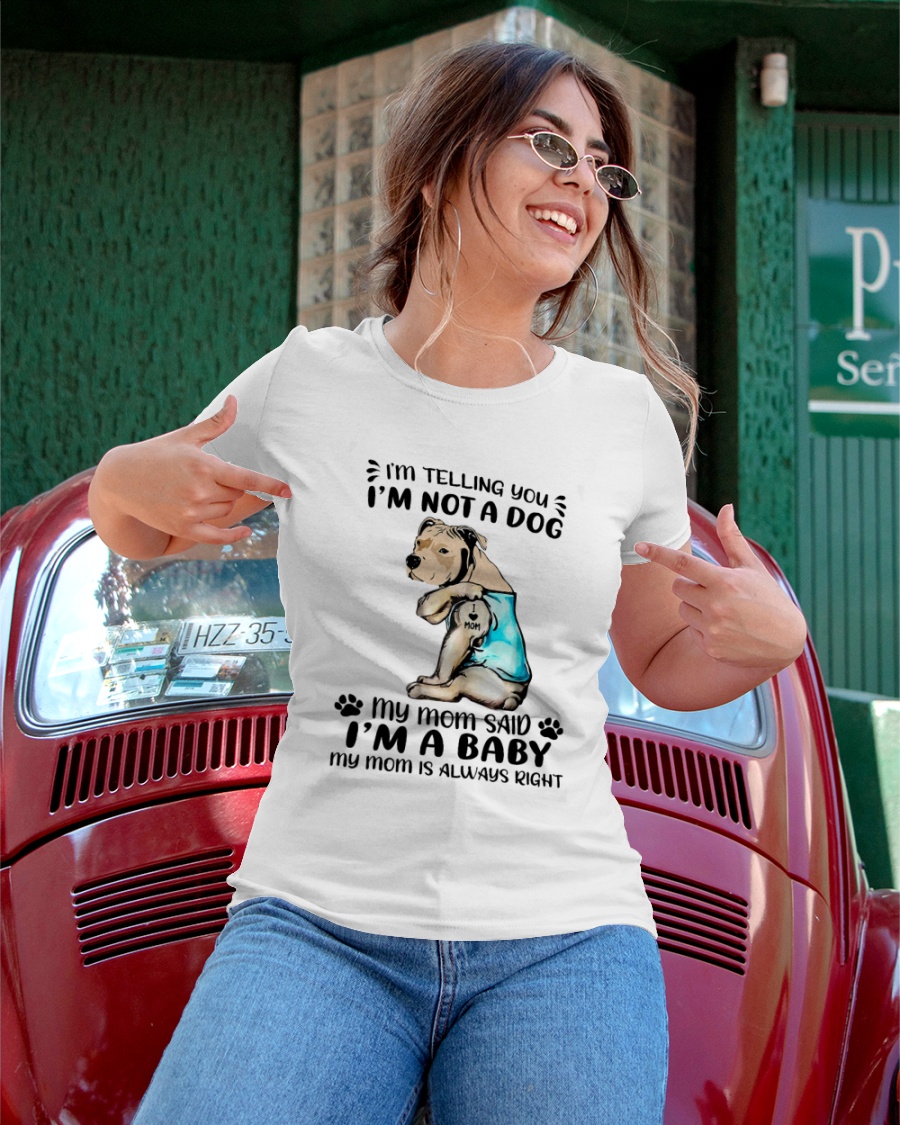 Dod Im Telling You Im Not A Dog My Mom Said Im A Baby Shirt12