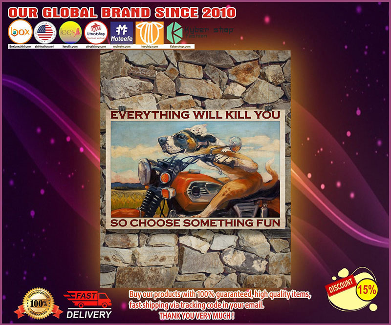 Dog Motorcycle everything will kill you so choose something fun poster