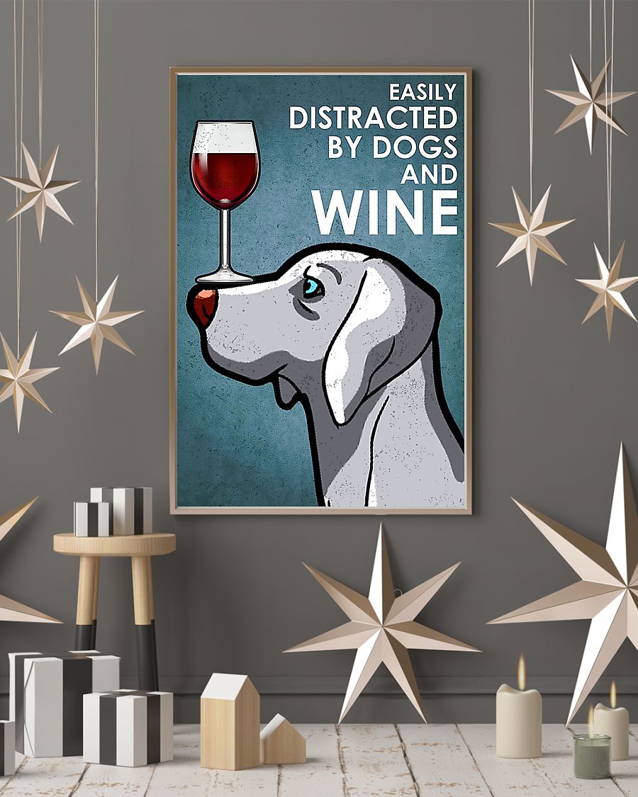 Dog Weimaraner easily distracted by dogs and wine poster