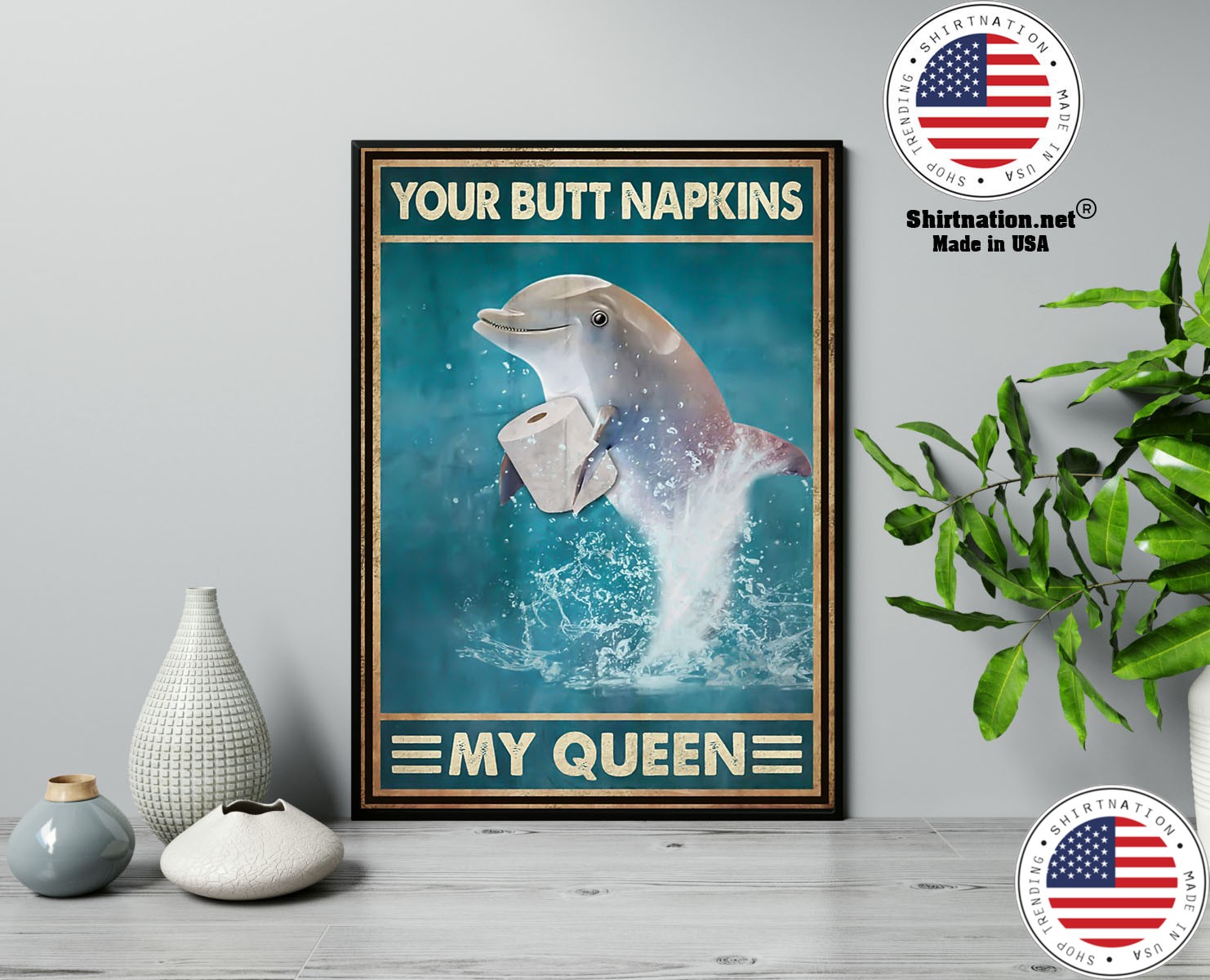 Dolphin your butt napkins my queen poster 13