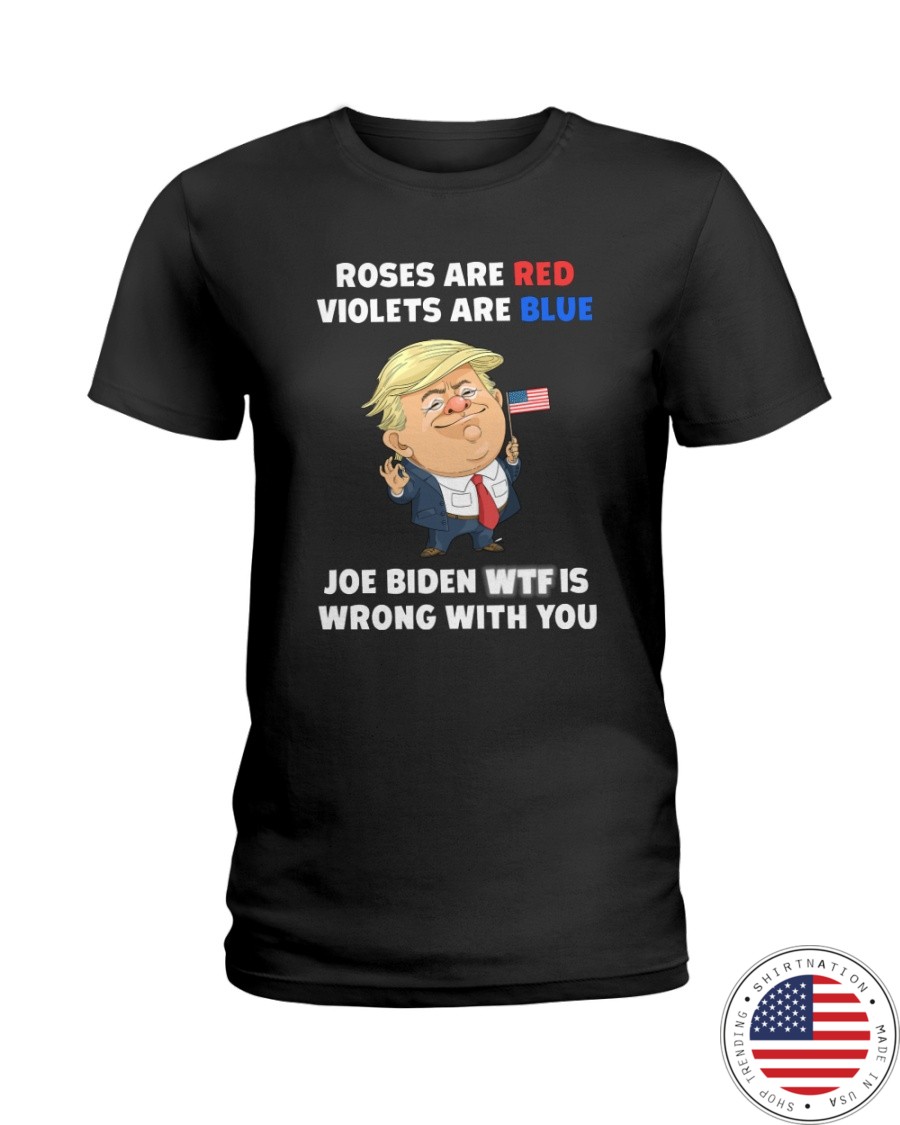 Donal Trump Roses Are Red Violets Are Bler Joe Biden Wtf Is Wrong With You Shirt1