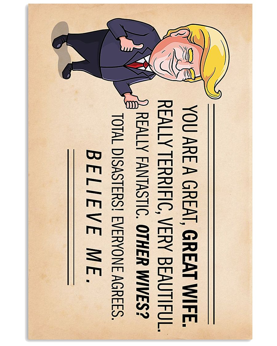 Donald Trump you are a great great wife believe me poster