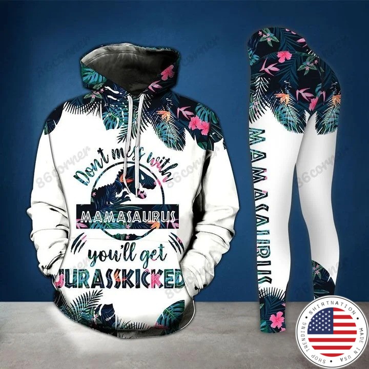 Dont mess with mamasaurus youll get jurasskicked 3d hoodie and legging