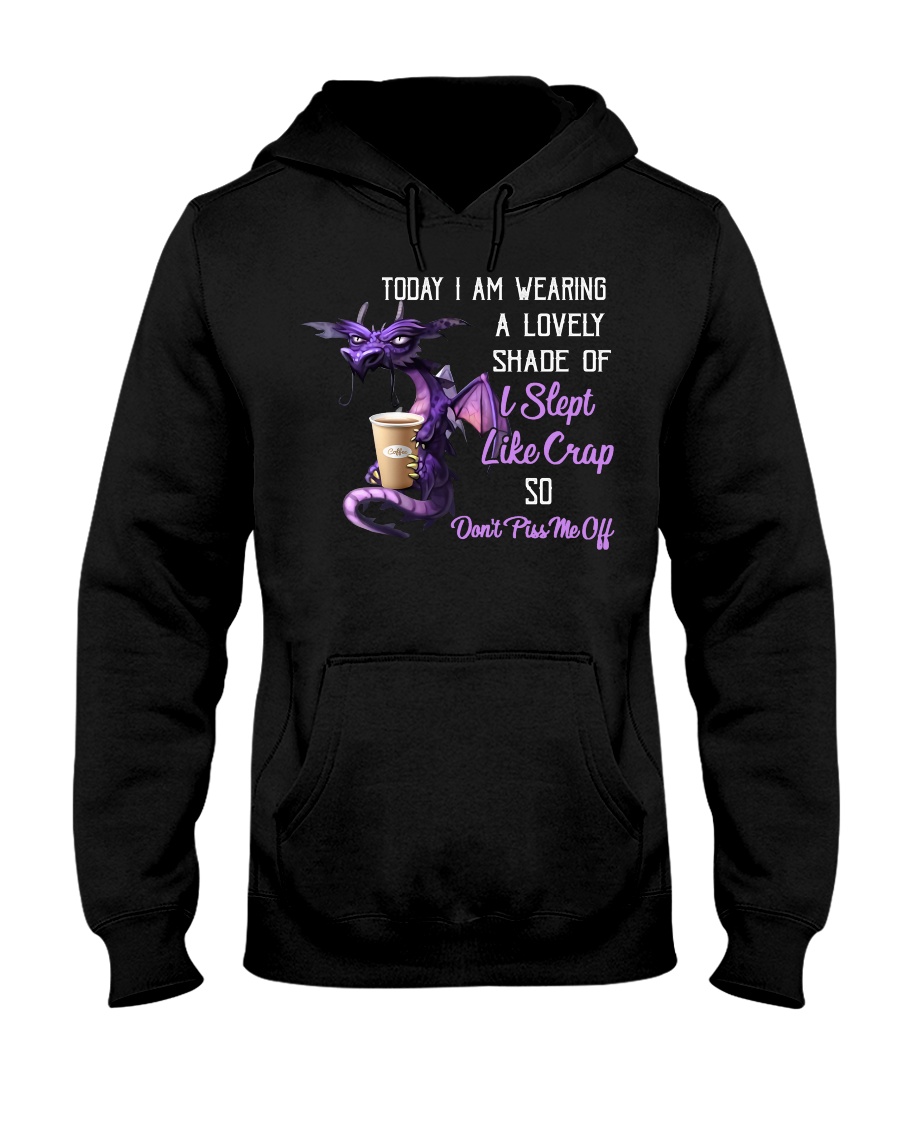 Dragon Today I Am Wearing A Lovely Shade Of I Slept Like Crap So Dont Piss Me Off Shirt2