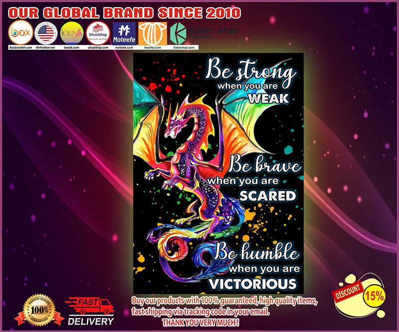 Dragon be strong when you are weak be brave when you scared poster