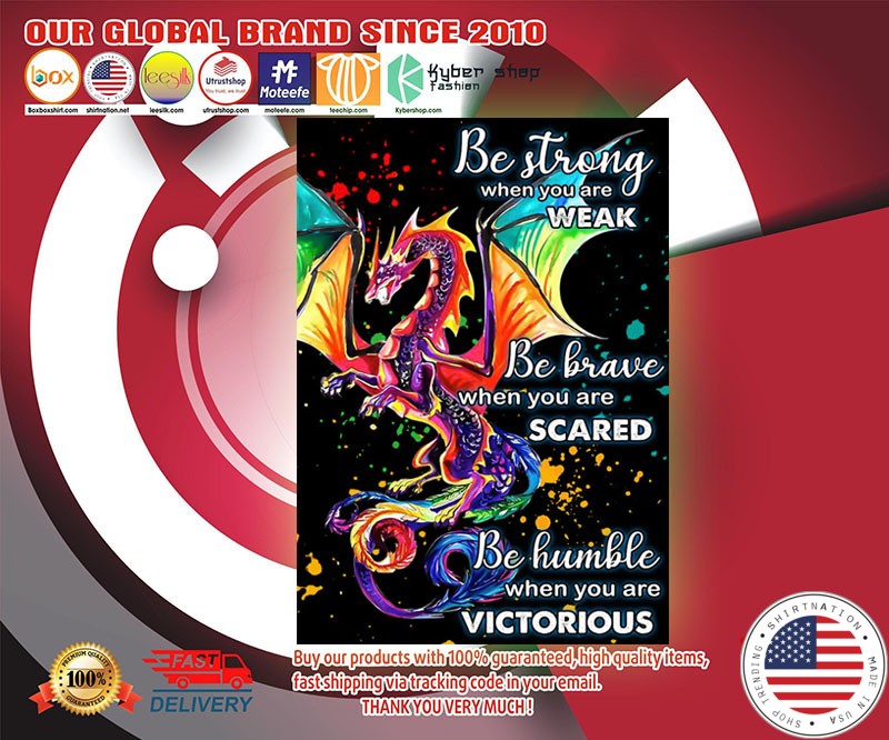 Dragon be strong when you are weak be brave when you scared poster