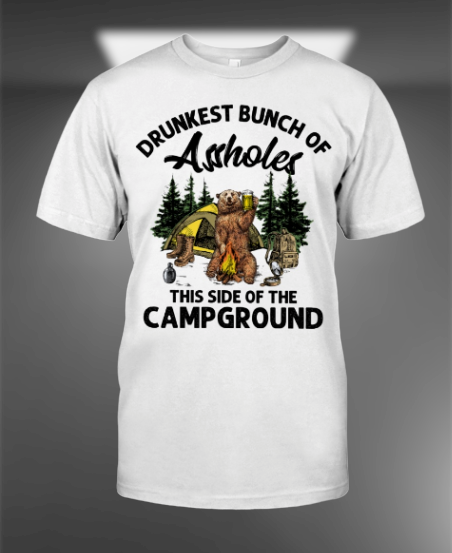Drunket bunch of assholes this side of the campgound shirt