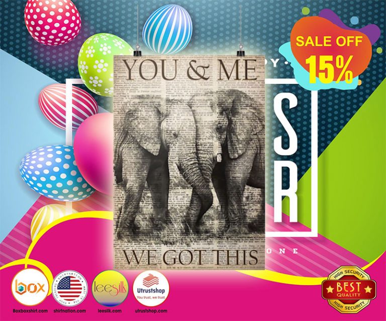 Elephants you and me we got this poster