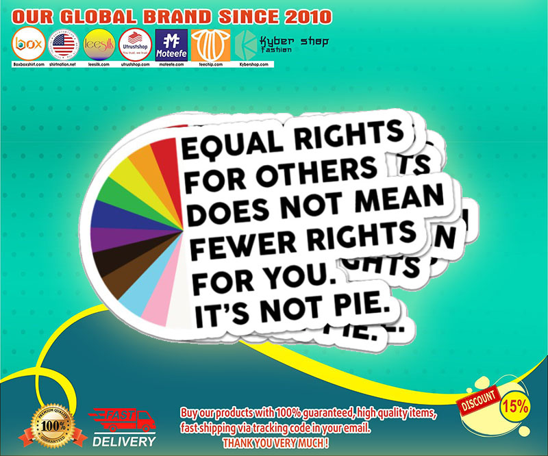 Equal rights for others does not mean fewer rights for you sticker