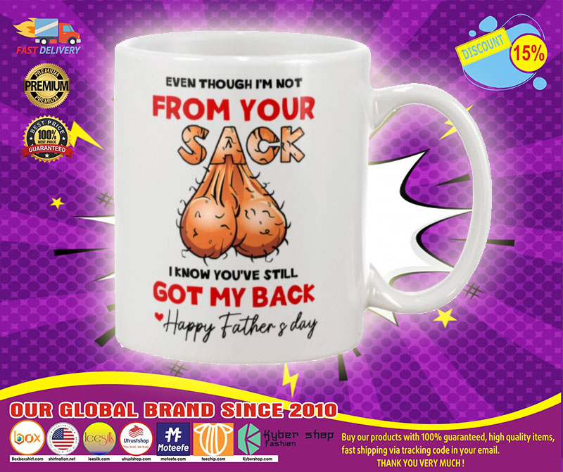 Even though I'm not from you sack I know you've still got my back happy father's day mug