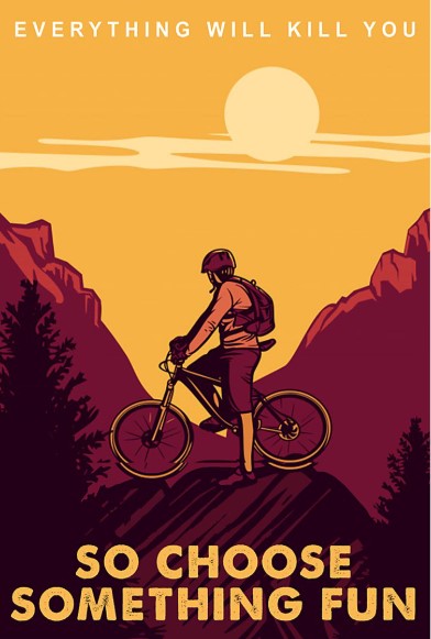 Every thing will kill you so choose something fun poster