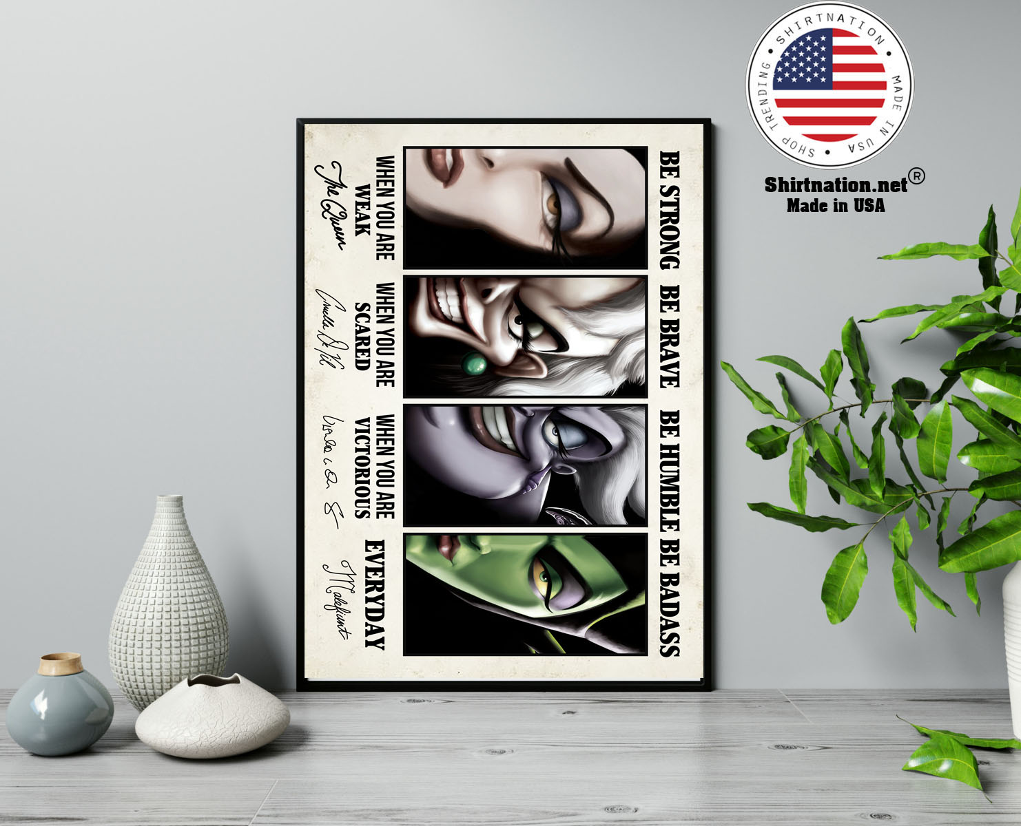 Evil Queen Ursula Cruella de Vil and Maleficent Be strong be brave be badass poster