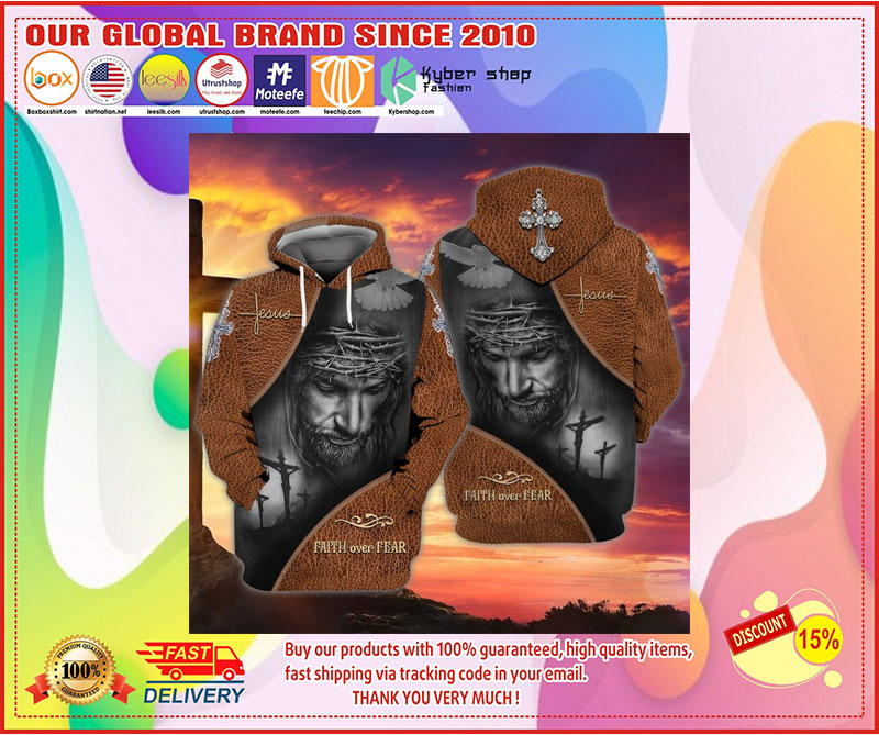 Faith over fear Jesus 3d hoodie