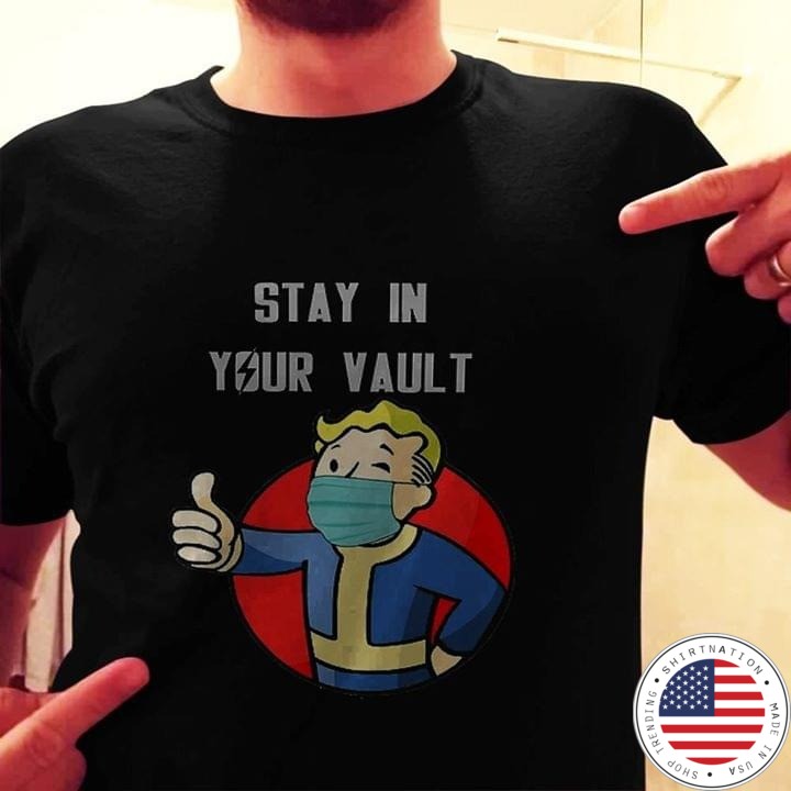 Fallout stay in your vault shirt