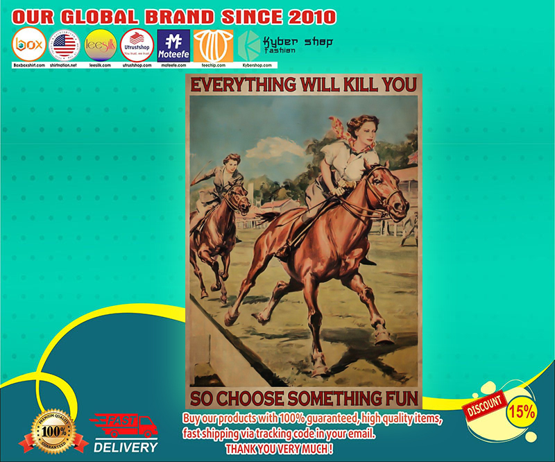 Female horse racing everything will kill you so choose something fun poster