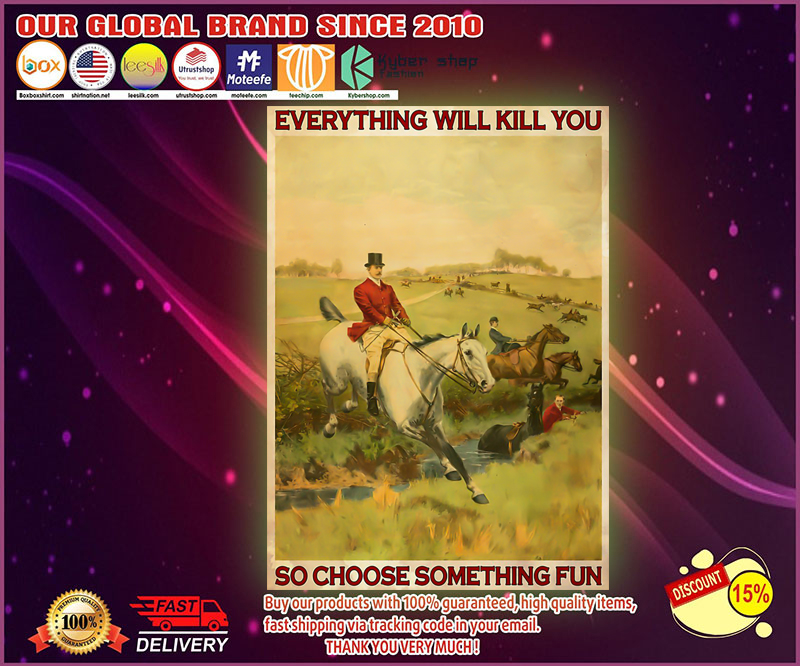 Fox hunting everything will kill you so choose something fun poster